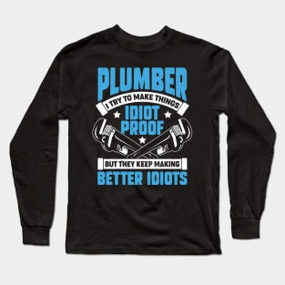 Plumber I Try To Make Things Idiot Proof Long Sleeve T-Shirt